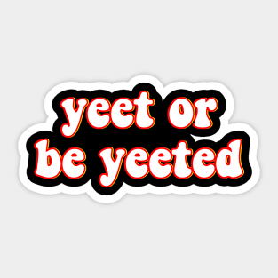 Yeet or Be Yeeted - Dank Meme For Gamer Groovy Text Black T-Shirt Sticker